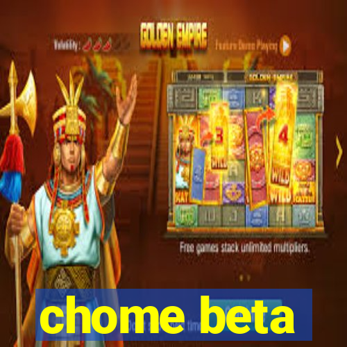 chome beta